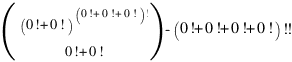 (matrix{2}{1}{{(0!+0!)^{(0!+0!+0!)!}} {0!+0!}})-(0!+0!+0!+0!)!!