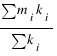 {sum{}{}{m_i k_i}} / {sum{}{}{k_i}}