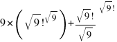9*(sqrt{9}!^sqrt{9}) + {{sqrt{9}!}/{sqrt{9}}}^{sqrt{9}!}