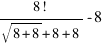 {8!}/{sqrt{8+8}+8+8} - 8 {8!}/{sqrt{8+8}+8+8} - 8