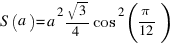 S(a) = a^2sqrt{3}/4cos^2(pi/12)