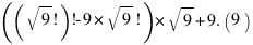 ((sqrt{9}!)! - 9*sqrt{9}!) * sqrt{9} + 9.(9)