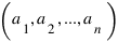 (a_1, a_2,..., a_n) (a_1, a_2,..., a_n)