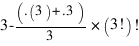 {3-(.(3)+.3)/3}*(3!)! {3-(.(3)+.3)/3}*(3!)!
