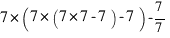 7*(7*(7*7-7)-7) - 7/7 7*(7*(7*7-7)-7) - 7/7