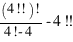 {(4!!)!}/{4!-4}-4!!