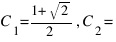C_1 = {1 + sqrt{2}}/2, C_2 = {1 - sqrt{2}/2