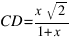 CD = {x sqrt{2}}/{1 + x}