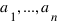 a_1, ..., a_n