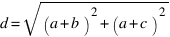 d = sqrt{(a +b)^2 + (a +c)^2}