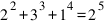 2^2+3^3+1^4=2^5 2^2+3^3+1^4=2^5