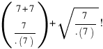(matrix{2}{1}{{7+7} {7/{.(7)}}}) + sqrt{7/{.(7)}}!