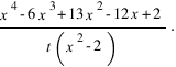 {x^4-6x^3+13x^2-12x+2}/ {t(x^2-2)}.