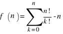 f(n) = sum{k=0}{n} {{n!}/{k!}} - n