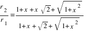 {r_2}/{r_1} = {1 + x + x sqrt 2 + sqrt{1+x^2}}/{1 + x + sqrt 2 + sqrt{1+x^2}}