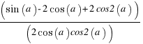 (sin(a) - 2cos(a) + 2cos2(a))/(2cos(a) cos2(a))