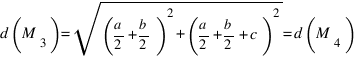 d(M_3)= sqrt{(a/2 + b/2)^2 + (a/2 + b/2 +c)^2} = d(M_4)