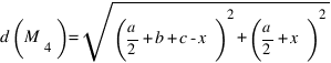 d(M_4) = sqrt{(a/2+b+c-x)^2 + (a/2+x)^2}