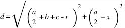 d = sqrt{(a/2 +b+c -x)^2 + (a/2 + x)^2}
