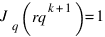 J_q(rq^{k+1}) = 1 J_q(rq^{k+1}) = 1