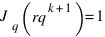J_q(rq^{k+1}) = 1