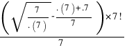 (sqrt{7/{.(7)}}-{.(7)+.7}/7)*{7!}/7