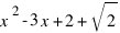 x^2-3x+2+sqrt{2}