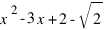 x^2-3x+2-sqrt{2}